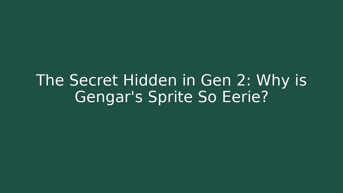 The Secret Hidden in Gen 2: Why is Gengar's Sprite So Eerie? - Critter Realm