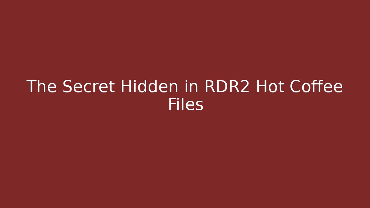 The Secret Hidden in RDR2 Hot Coffee Files