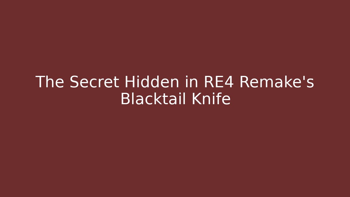 The Secret Hidden in RE4 Remake's Blacktail Knife - Critter Realm