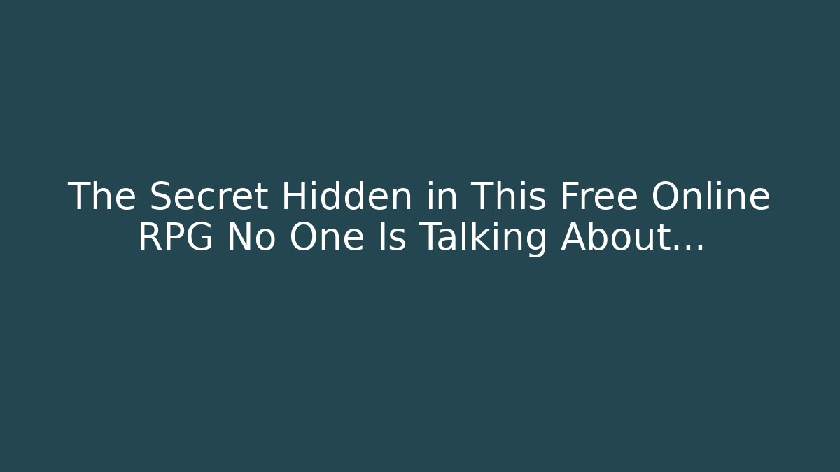 The Secret Hidden in This Free Online RPG No One Is Talking About…
