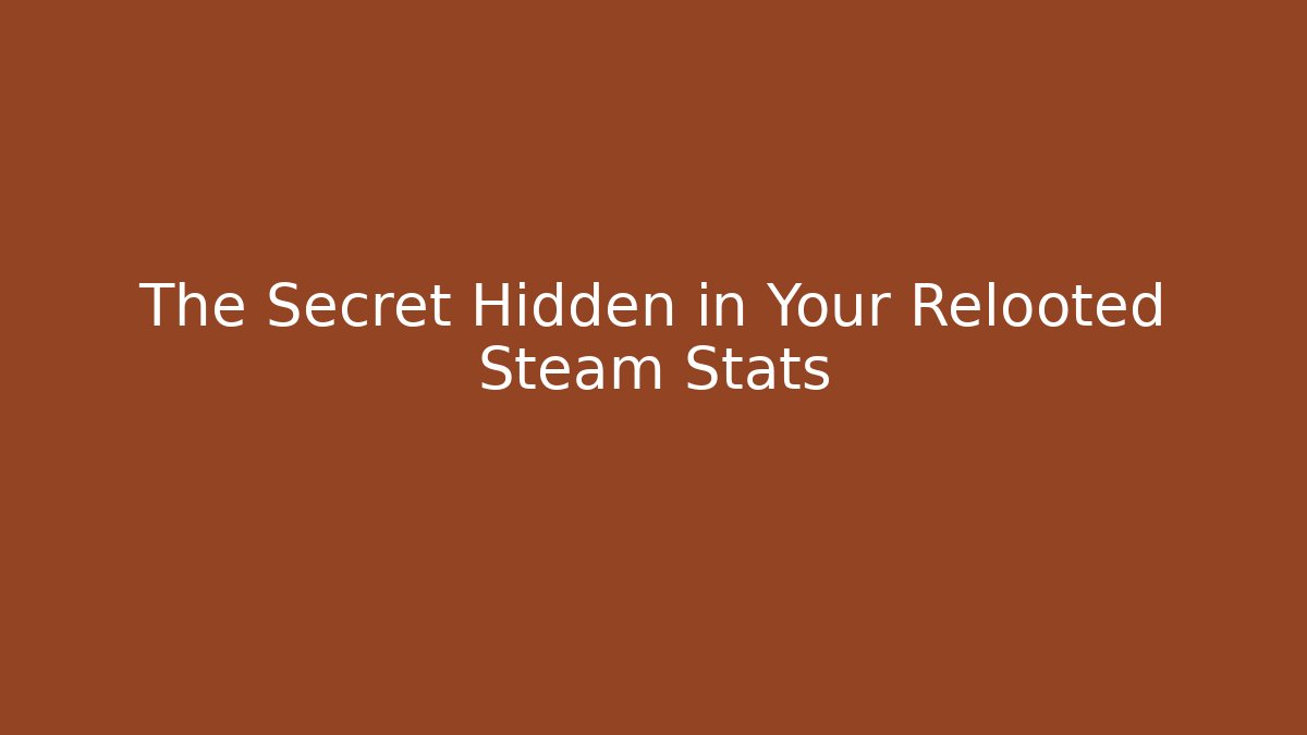 The Secret Hidden in Your Relooted Steam Stats