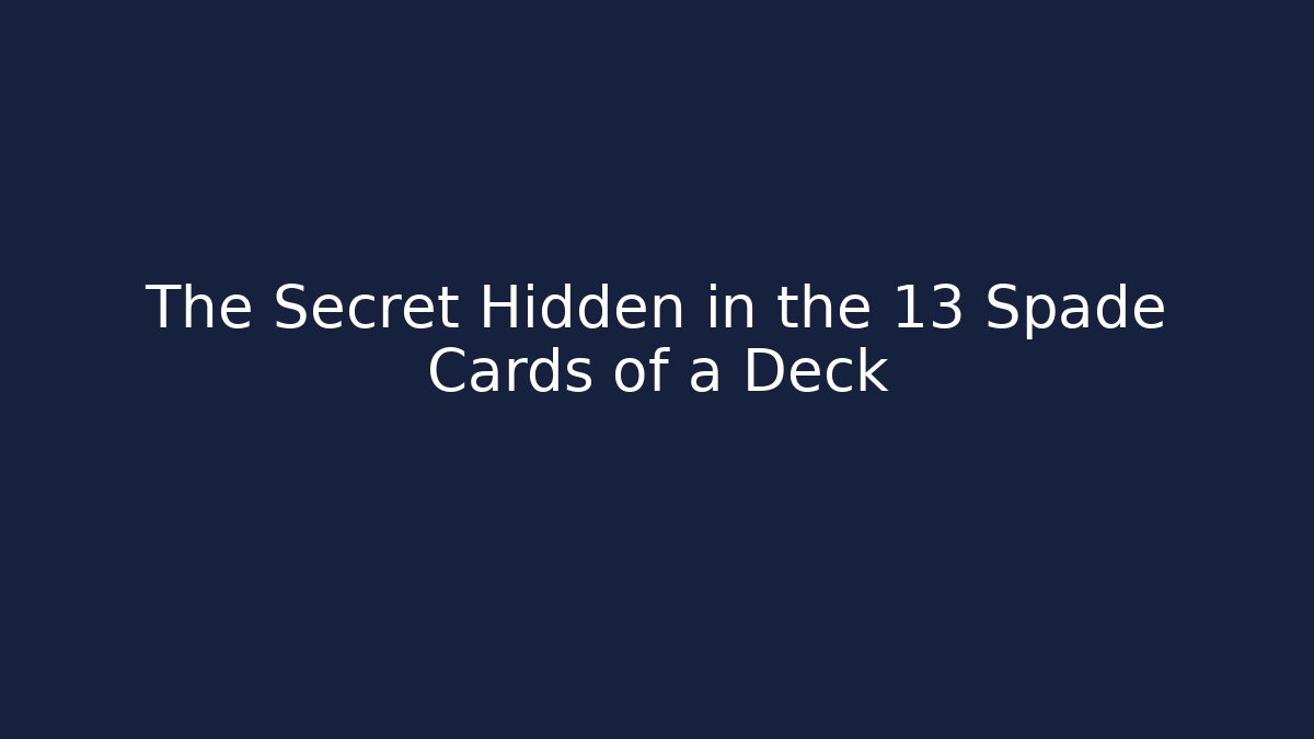 The Secret Hidden in the 13 Spade Cards of a Deck
