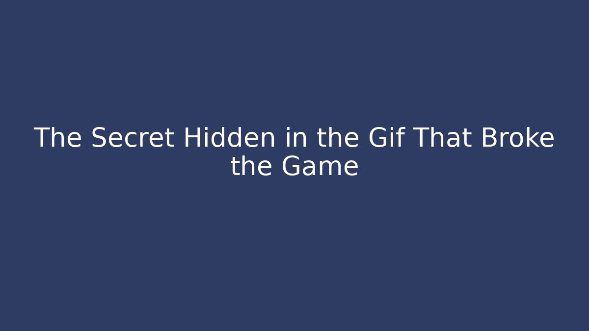 The Secret Hidden in the Gif That Broke the Game