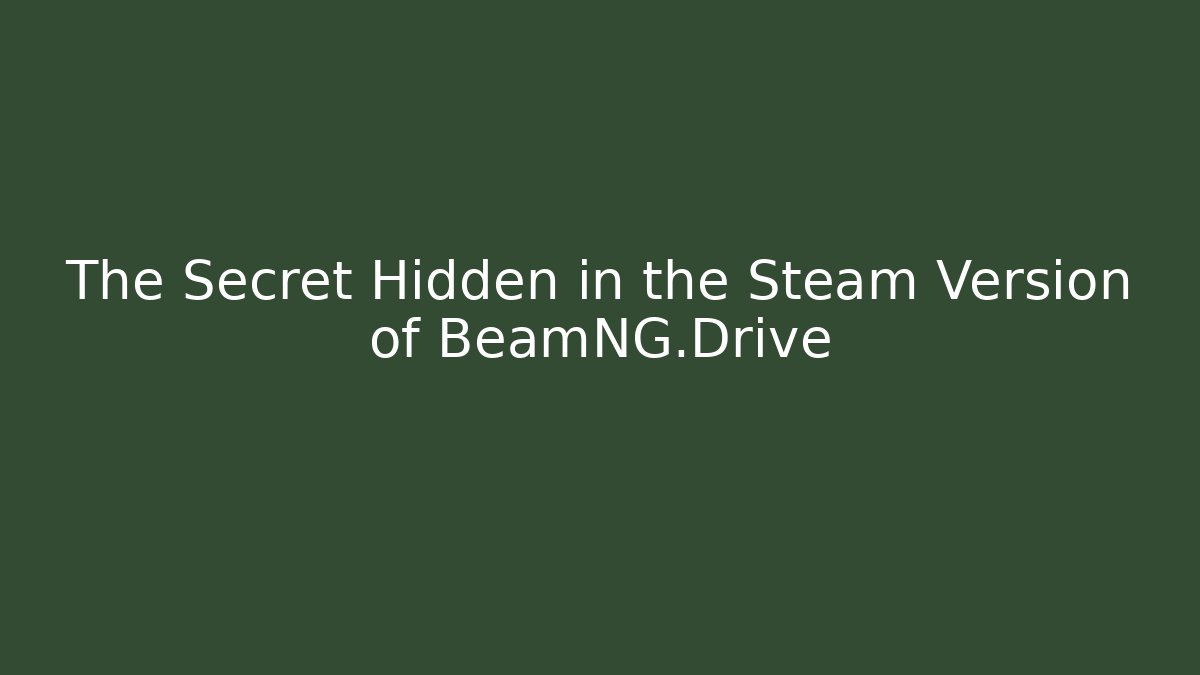 The Secret Hidden in the Steam Version of BeamNG.Drive