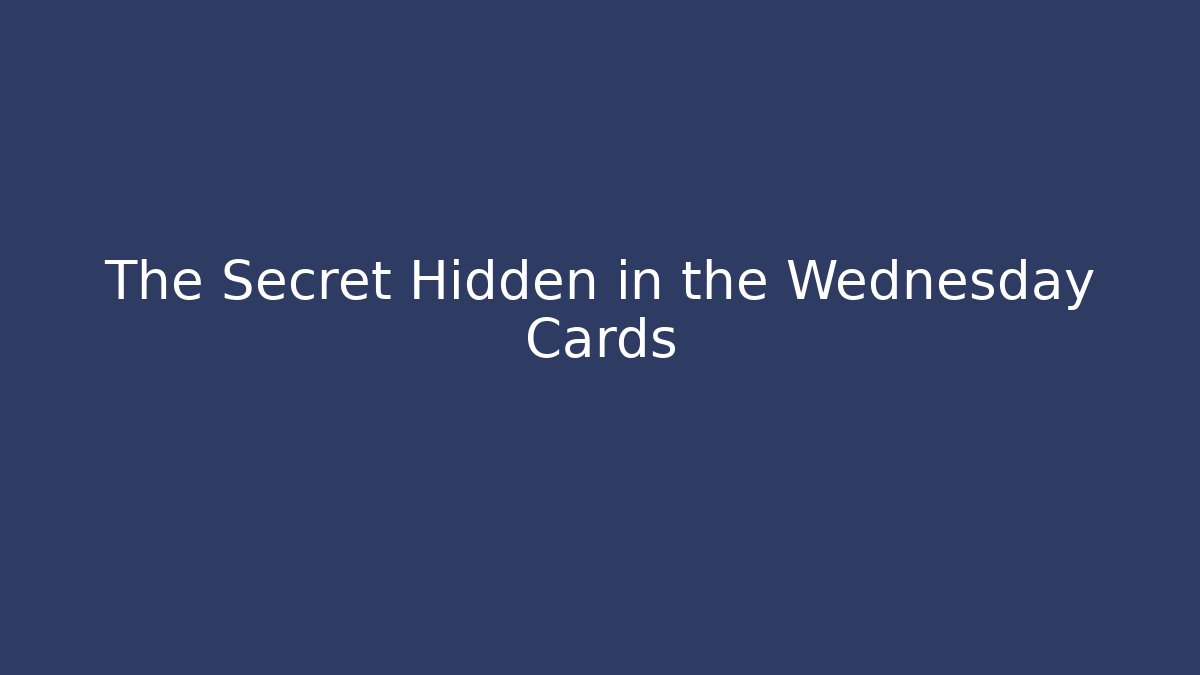 The Secret Hidden in the Wednesday Cards