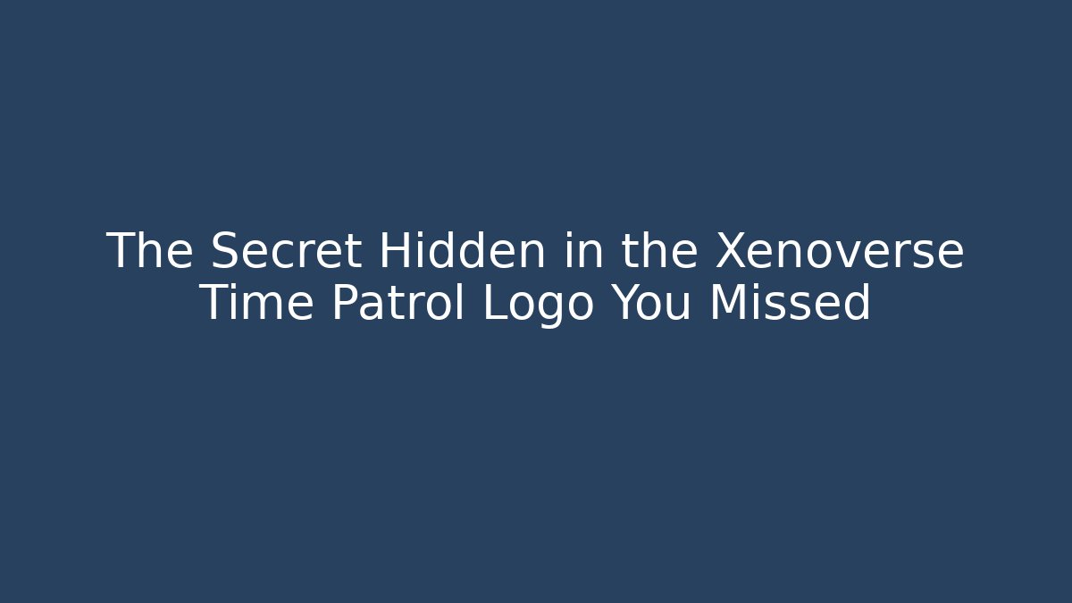 The Secret Hidden in the Xenoverse Time Patrol Logo You Missed