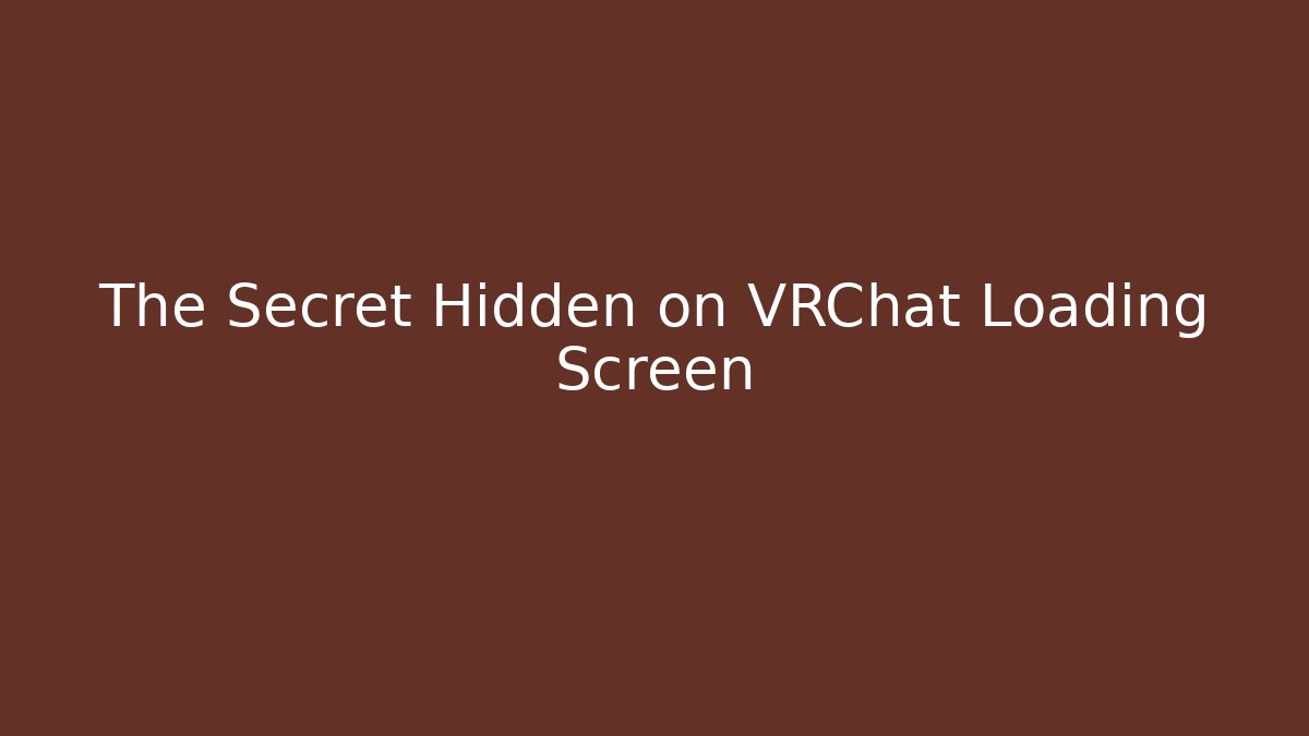 The Secret Hidden on VRChat Loading Screen