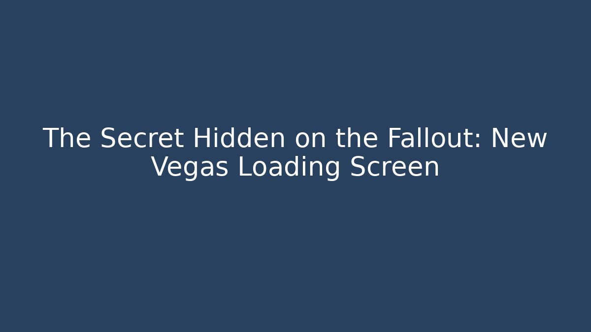 The Secret Hidden on the Fallout: New Vegas Loading Screen