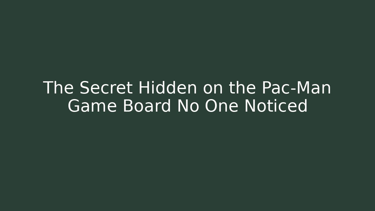 The Secret Hidden on the Pac-Man Game Board No One Noticed