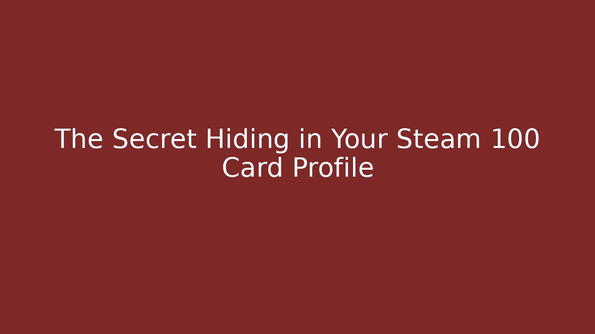 The Secret Hiding in Your Steam 100 Card Profile