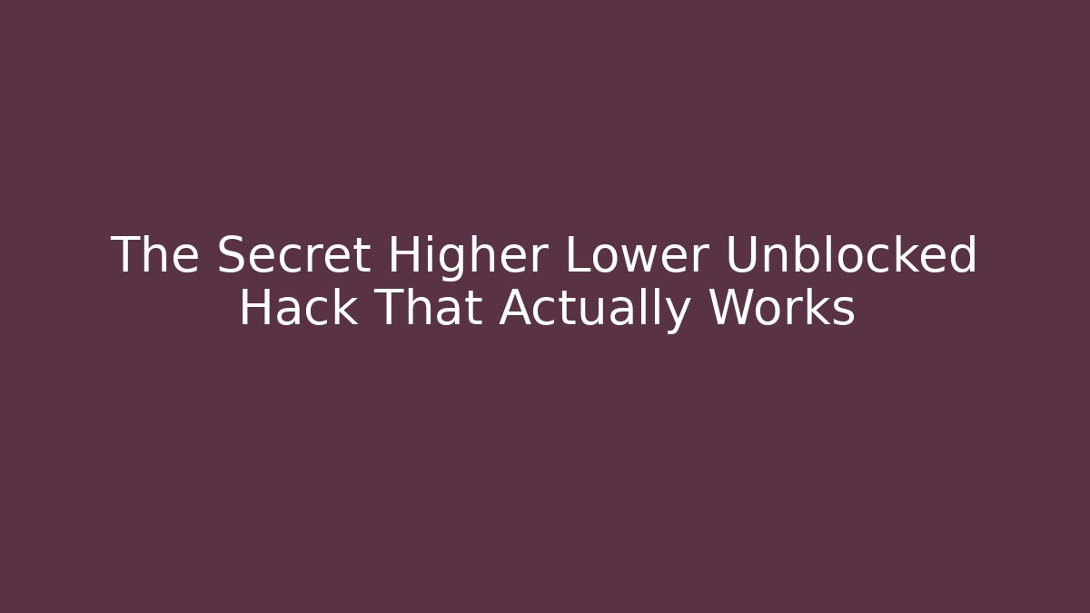 The Secret Higher Lower Unblocked Hack That Actually Works