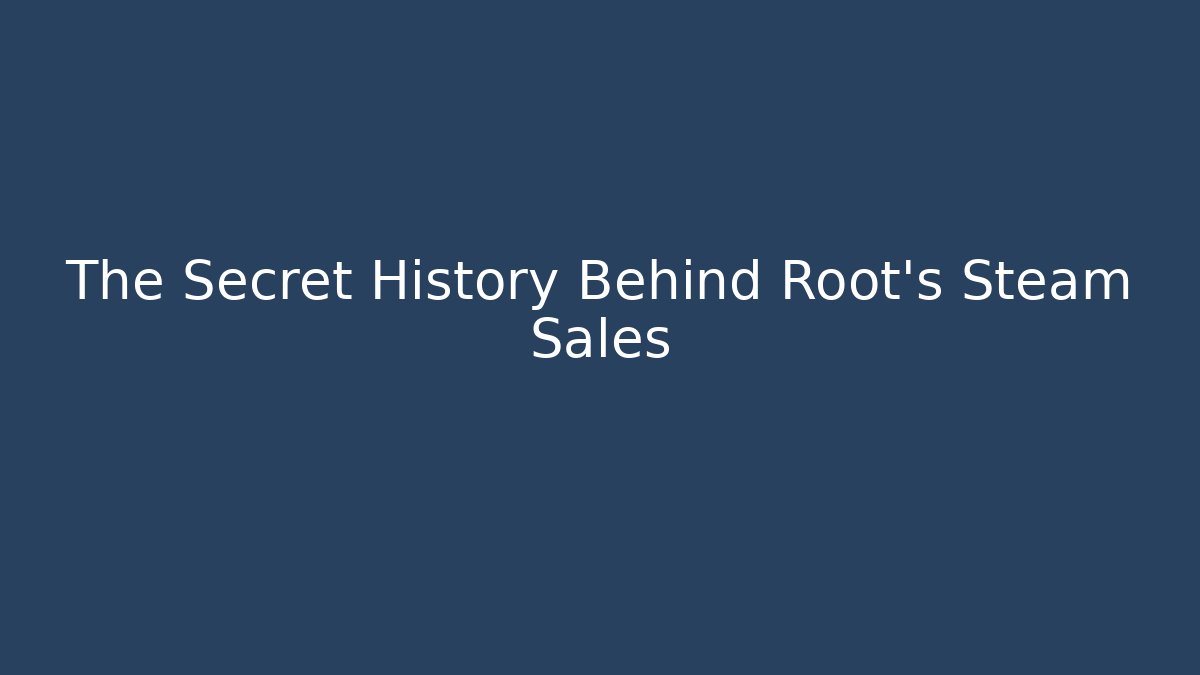 The Secret History Behind Root’s Steam Sales