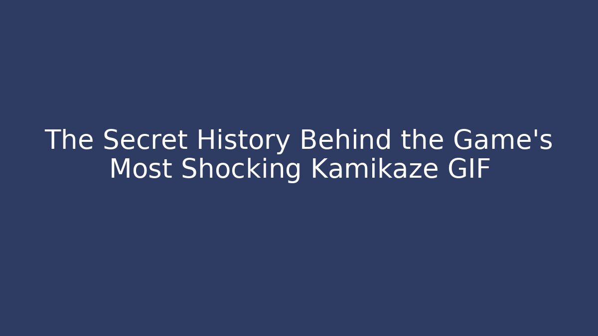 The Secret History Behind the Game's Most Shocking Kamikaze GIF