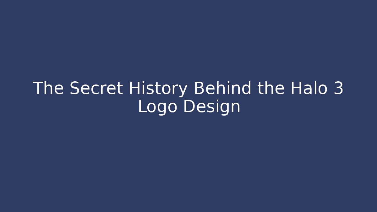 The Secret History Behind the Halo 3 Logo Design