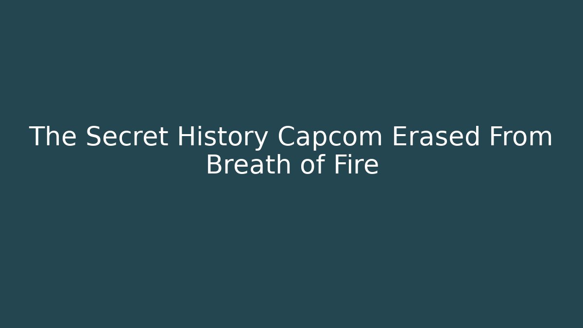 The Secret History Capcom Erased From Breath of Fire