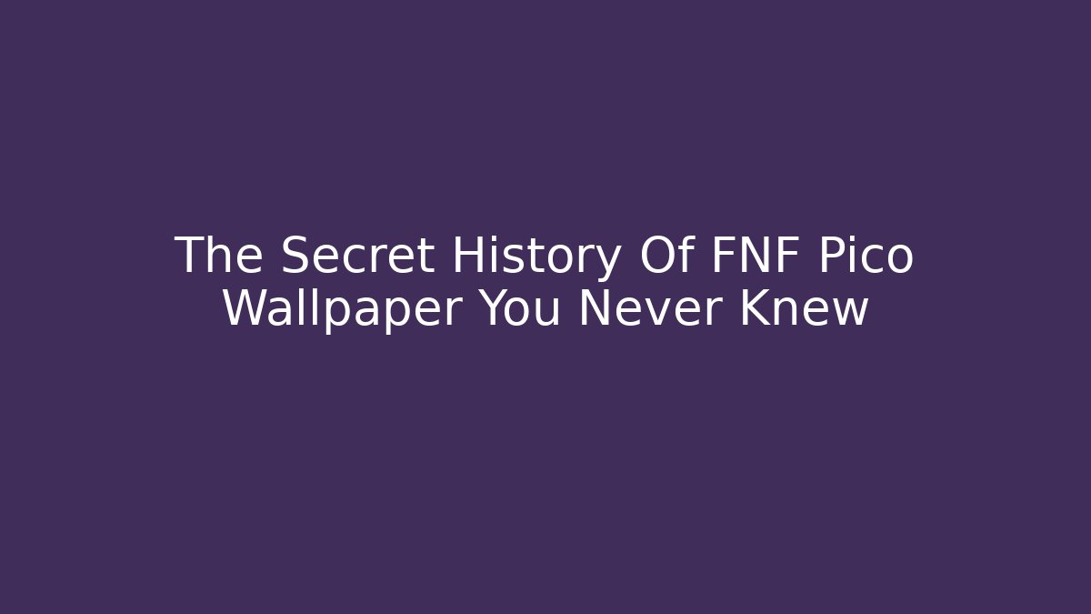 The Secret History Of FNF Pico Wallpaper You Never Knew