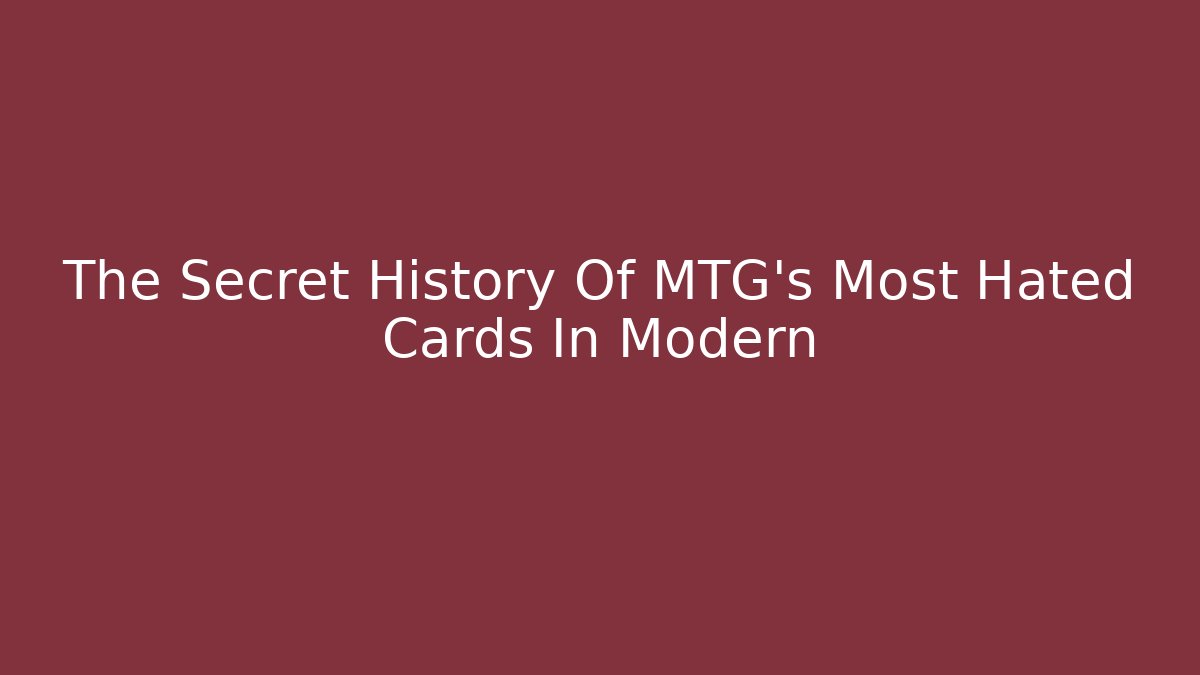 The Secret History Of MTG's Most Hated Cards In Modern - Critter Realm