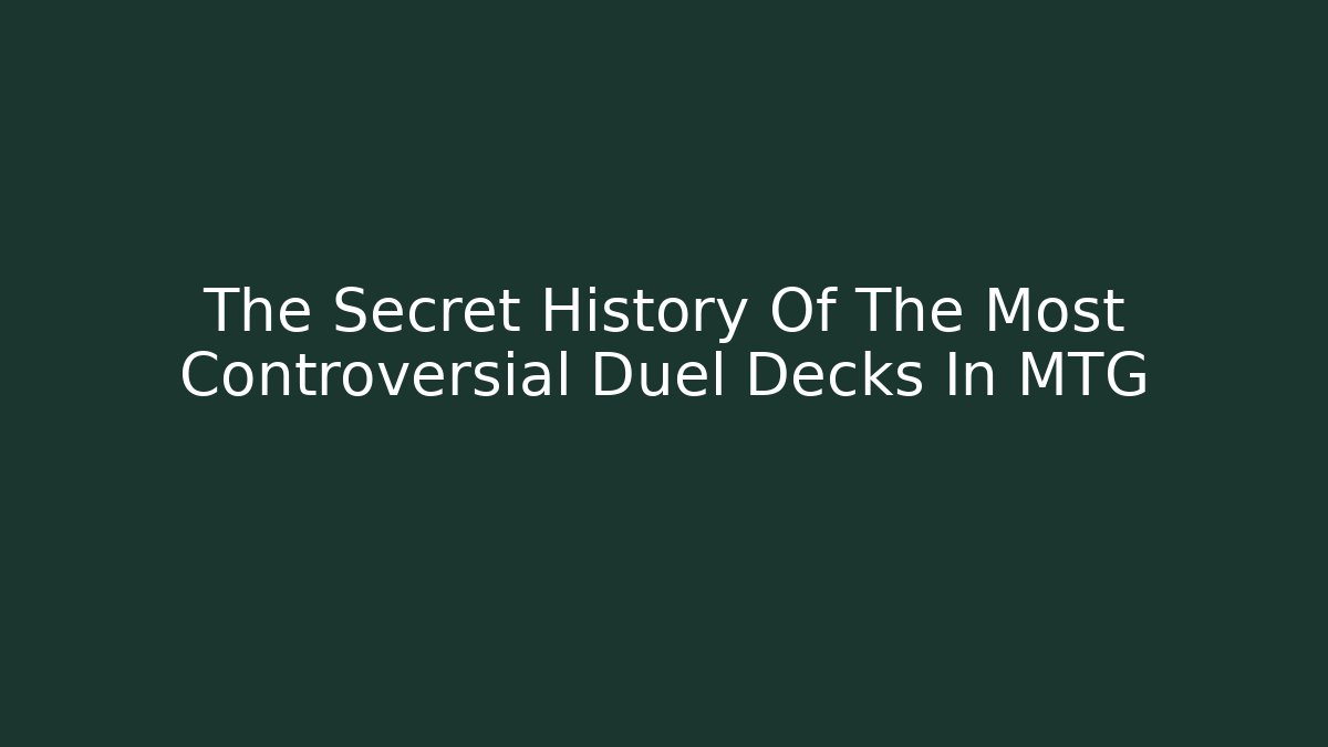The Secret History Of The Most Controversial Duel Decks In MTG