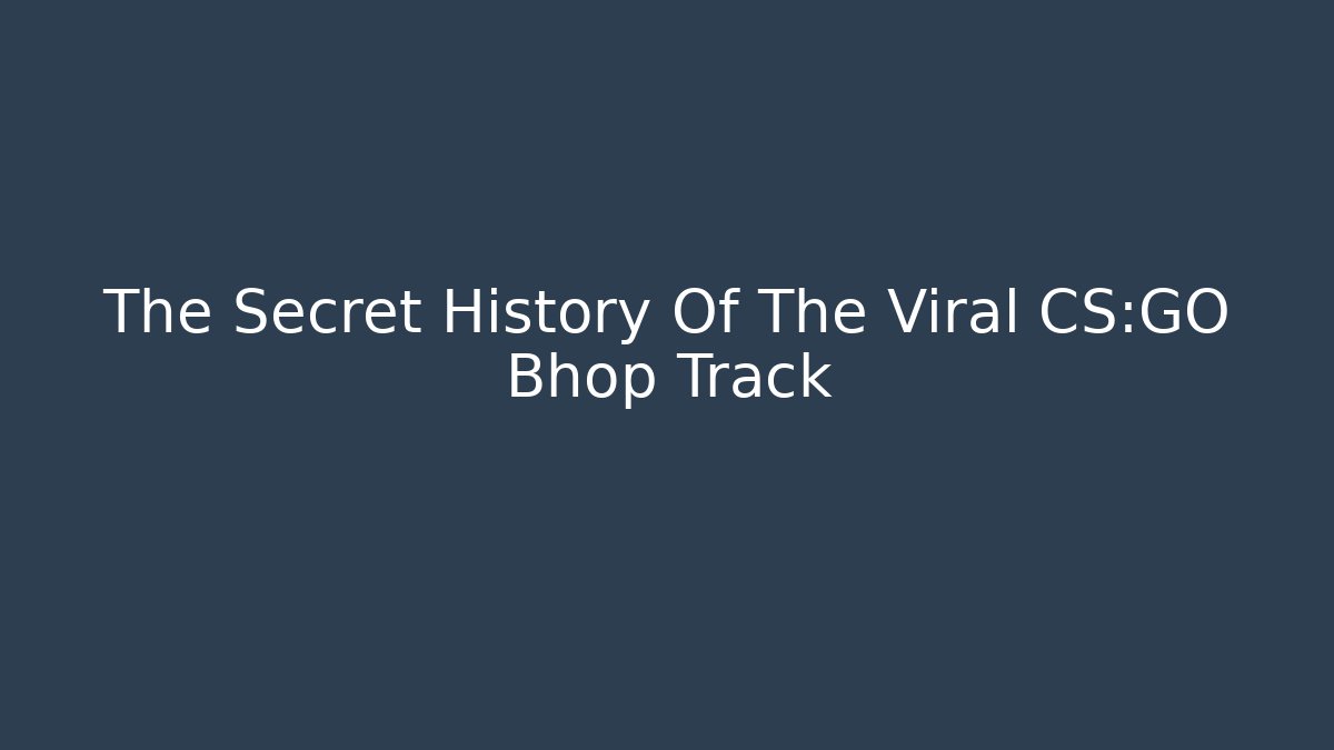The Secret History Of The Viral CS:GO Bhop Track