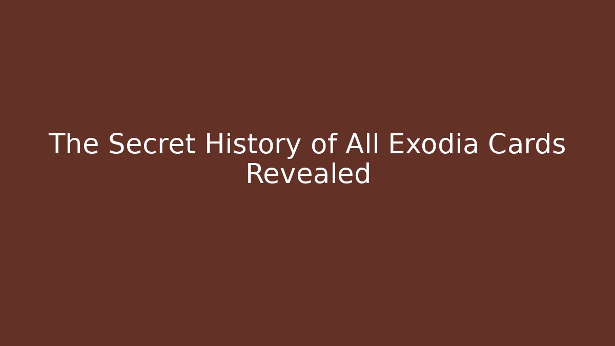 The Secret History of All Exodia Cards Revealed