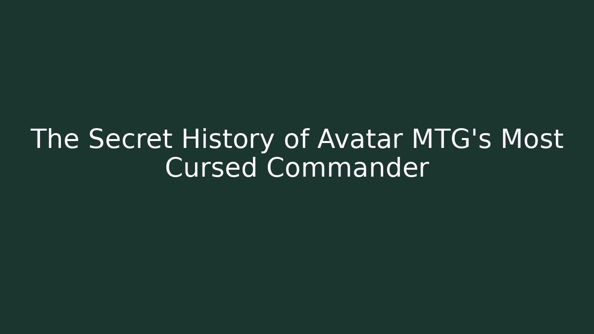 The Secret History of Avatar MTG's Most Cursed Commander