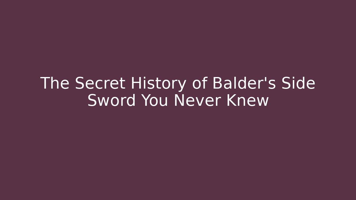 The Secret History of Balder's Side Sword You Never Knew
