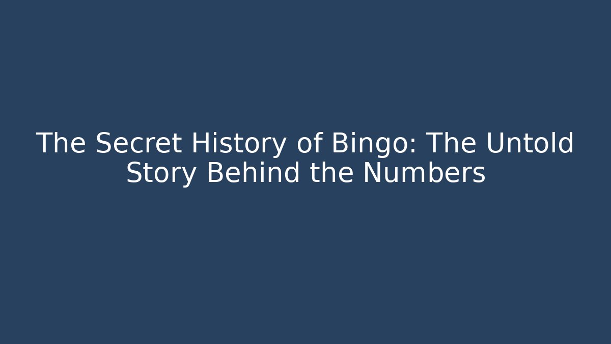 The Secret History of Bingo: The Untold Story Behind the Numbers