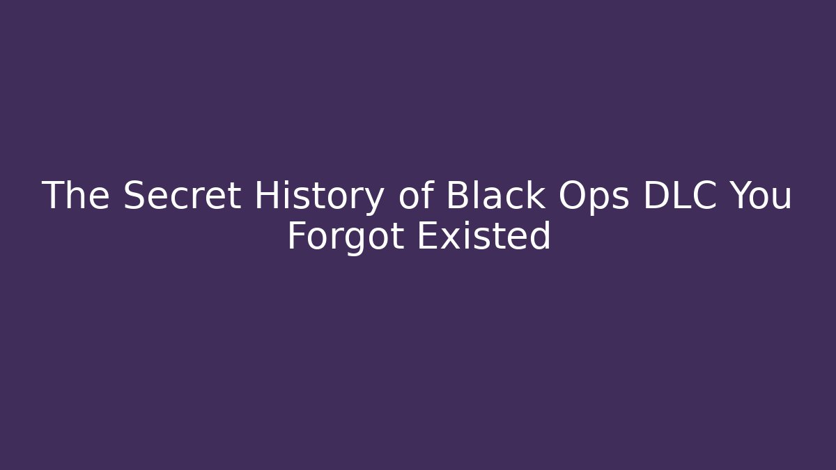 The Secret History of Black Ops DLC You Forgot Existed