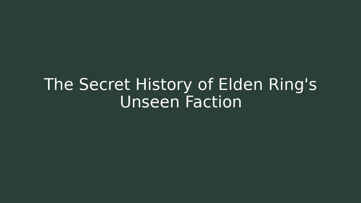 The Secret History of Elden Ring’s Unseen Faction