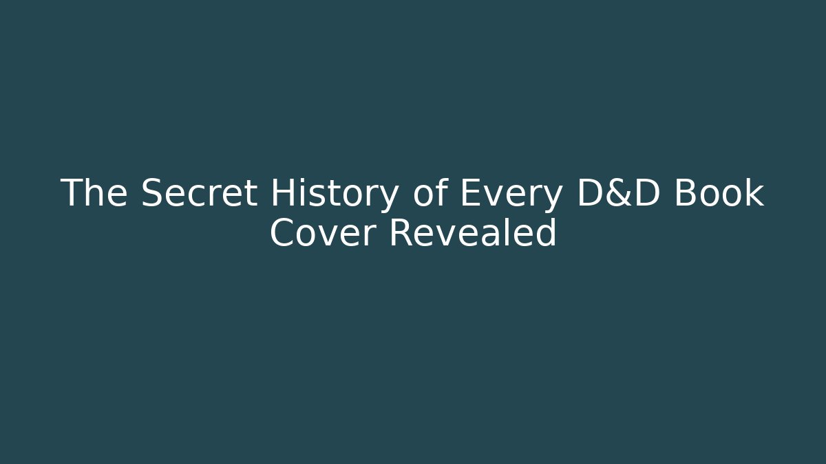 The Secret History of Every D&D Book Cover Revealed