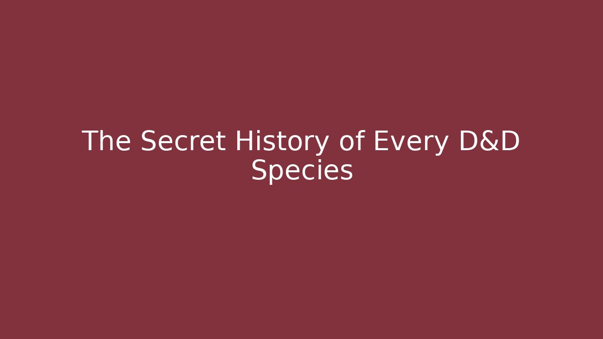 The Secret History of Every D&D Species