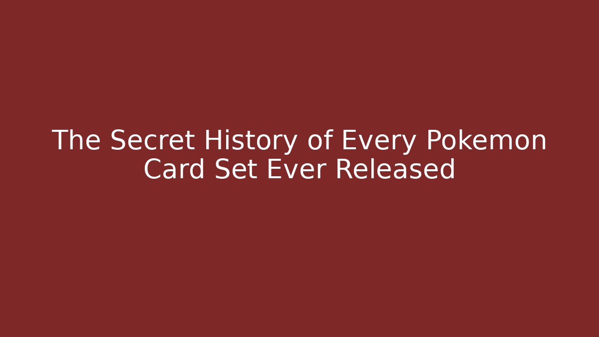 The Secret History of Every Pokémon Card Set Ever Released