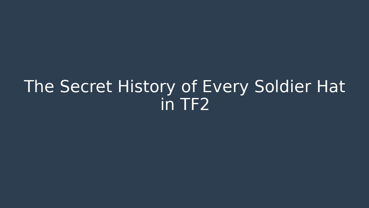 The Secret History of Every Soldier Hat in TF2