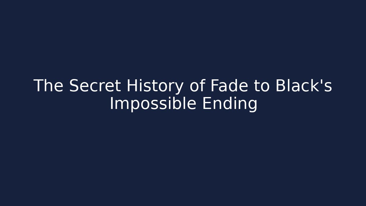 The Secret History of Fade to Black’s Impossible Ending