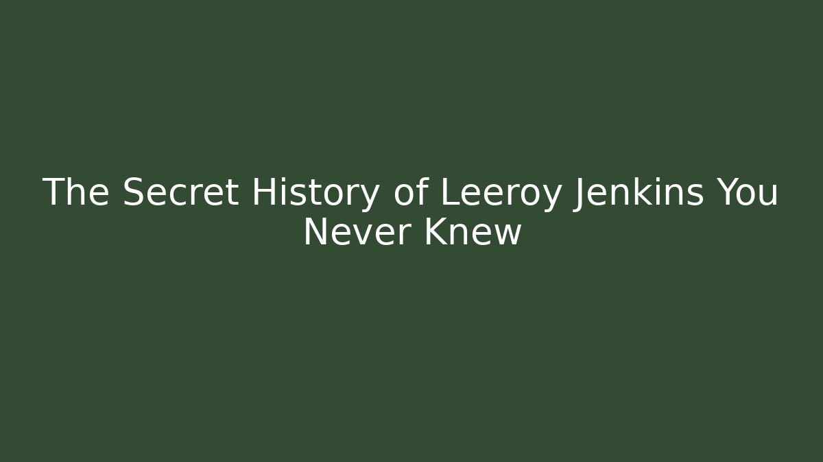 The Secret History of Leeroy Jenkins You Never Knew