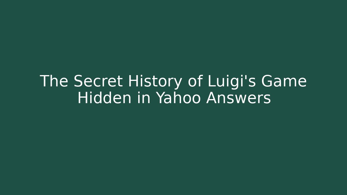 The Secret History of Luigi's Game Hidden in Yahoo Answers