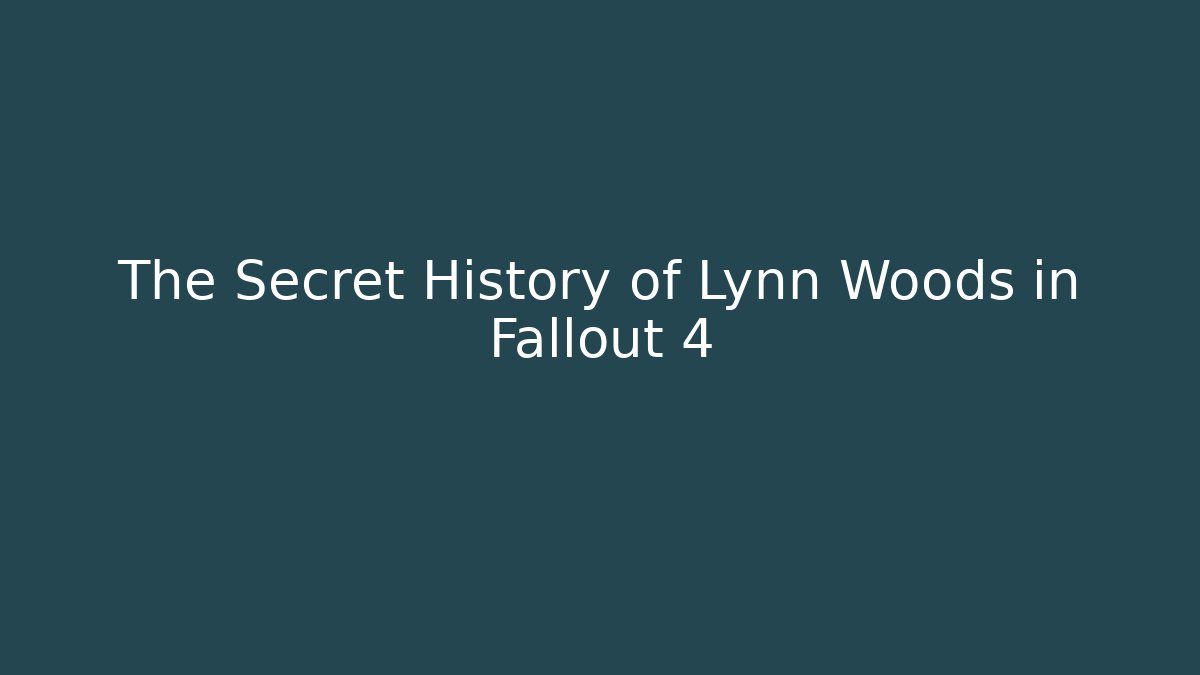 The Secret History of Lynn Woods in Fallout 4