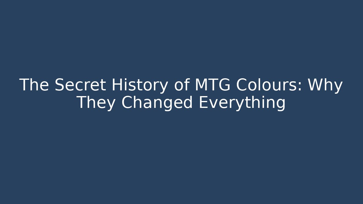 The Secret History of MTG Colours: Why They Changed Everything