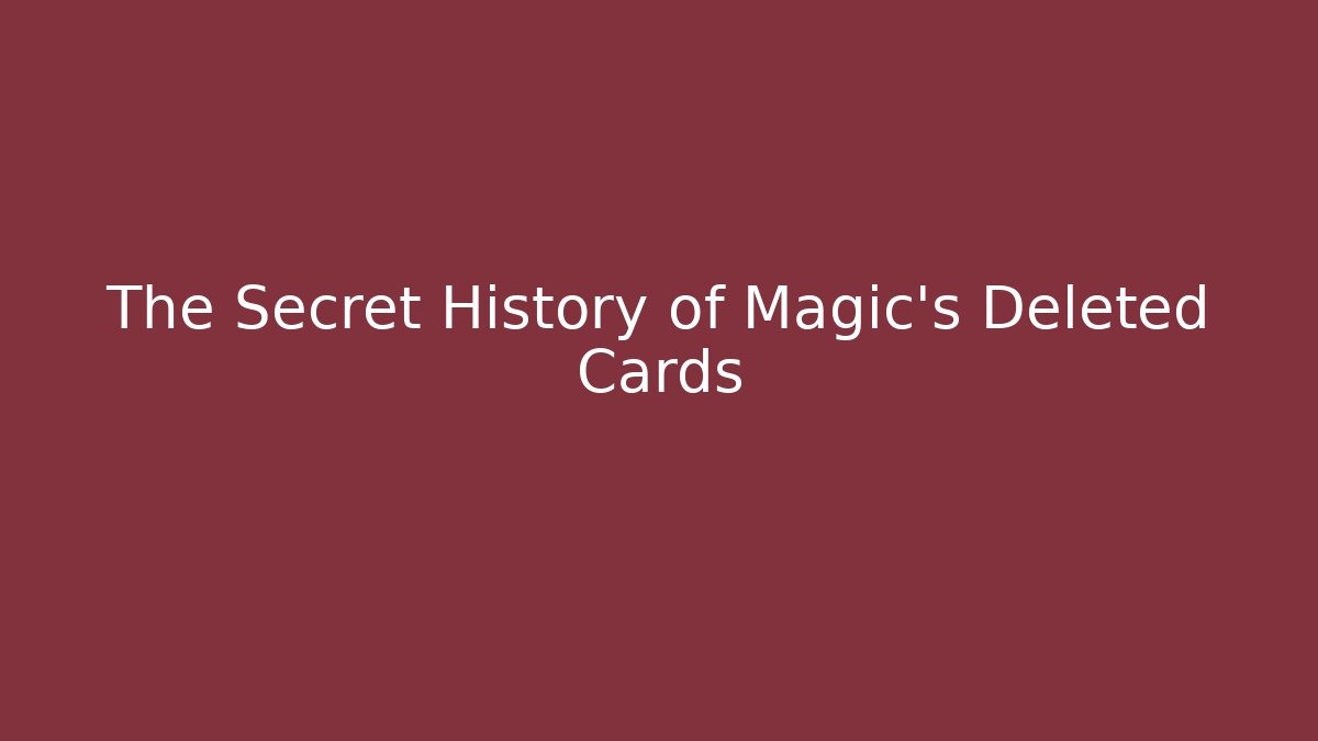 The Secret History of Magic's Deleted Cards