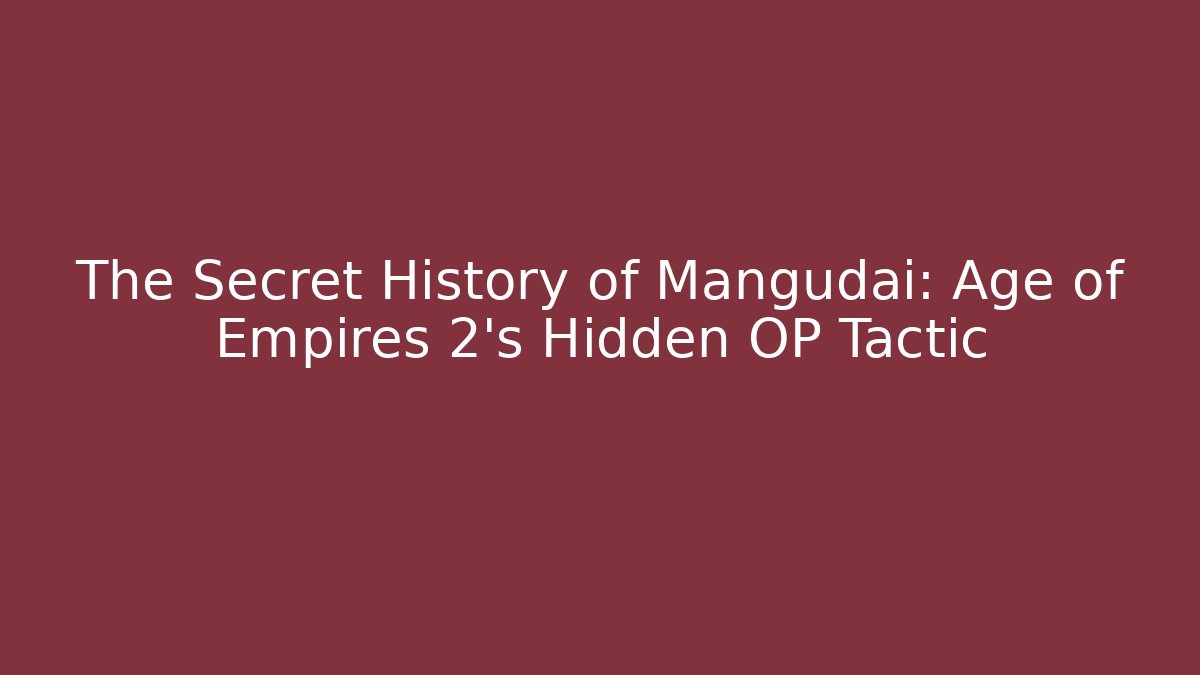 The Secret History of Mangudai: Age of Empires 2’s Hidden OP Tactic