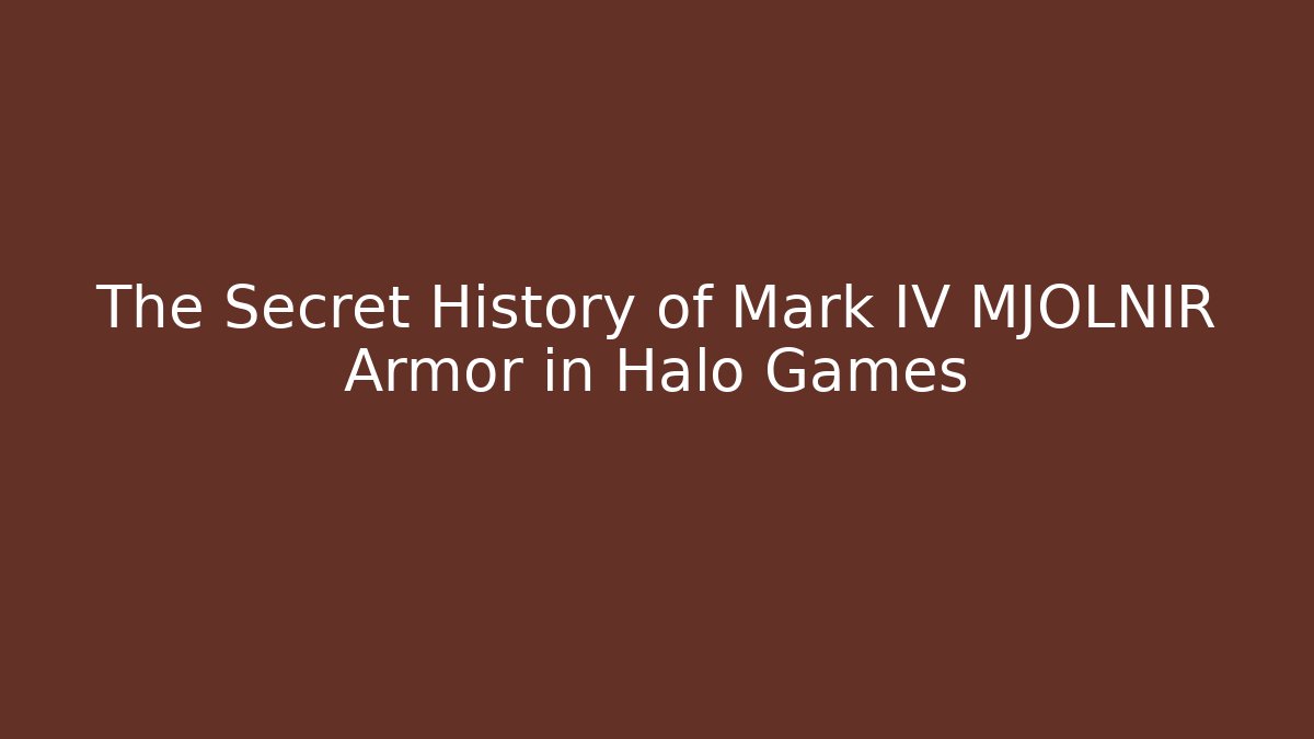 The Secret History of Mark IV MJOLNIR Armor in Halo Games