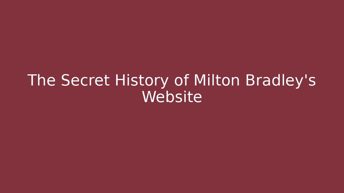 The Secret History of Milton Bradley's Website