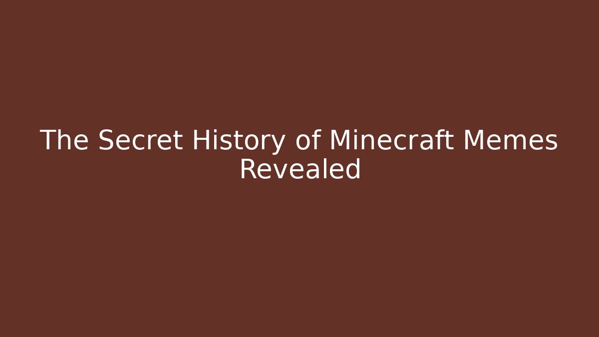 The Secret History of Minecraft Memes Revealed