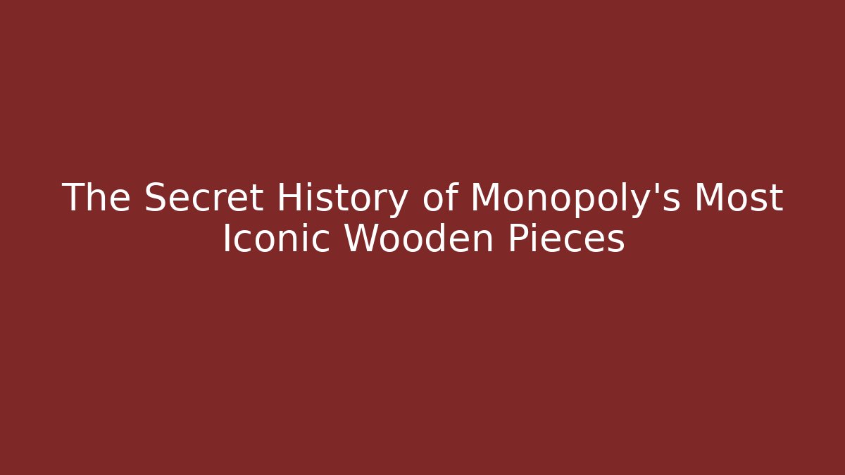 The Secret History of Monopoly's Most Iconic Wooden Pieces