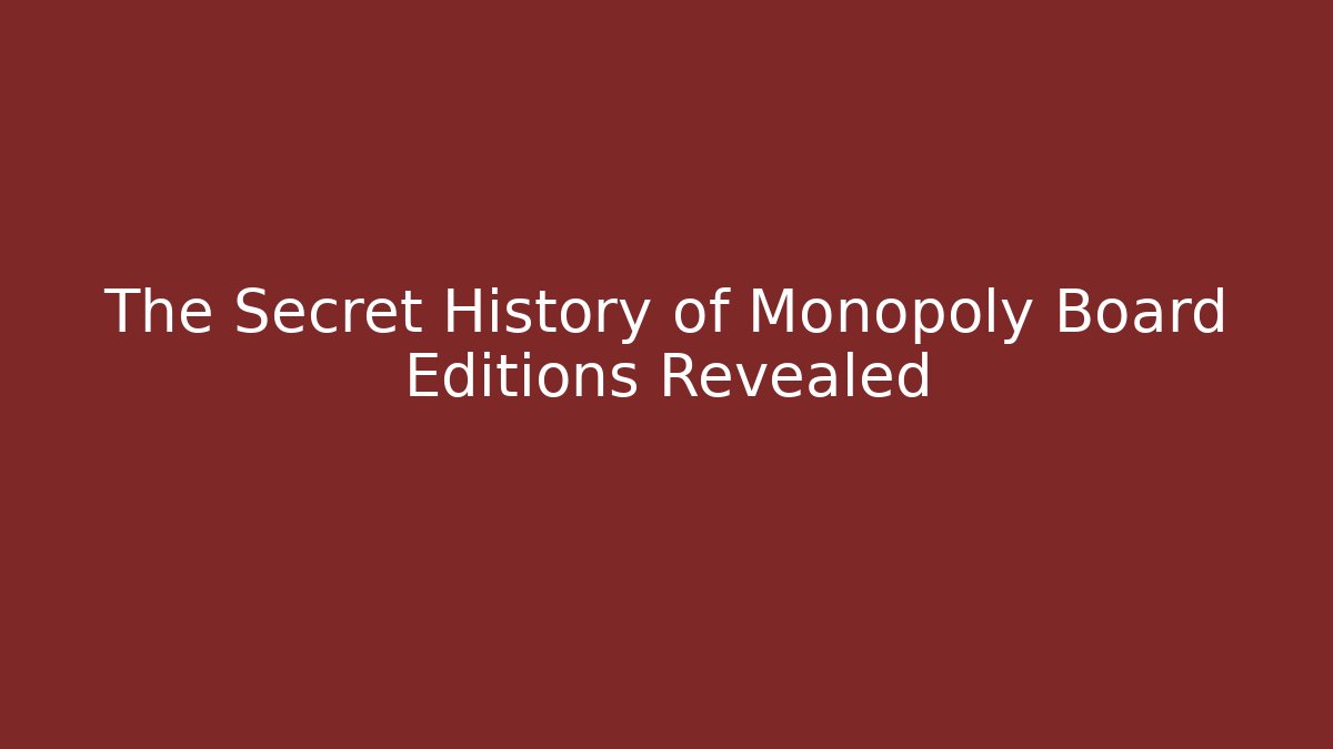 The Secret History of Monopoly Board Editions Revealed