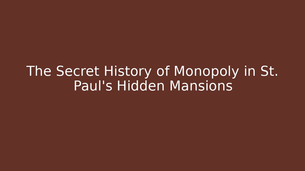 The Secret History of Monopoly in St. Paul's Hidden Mansions