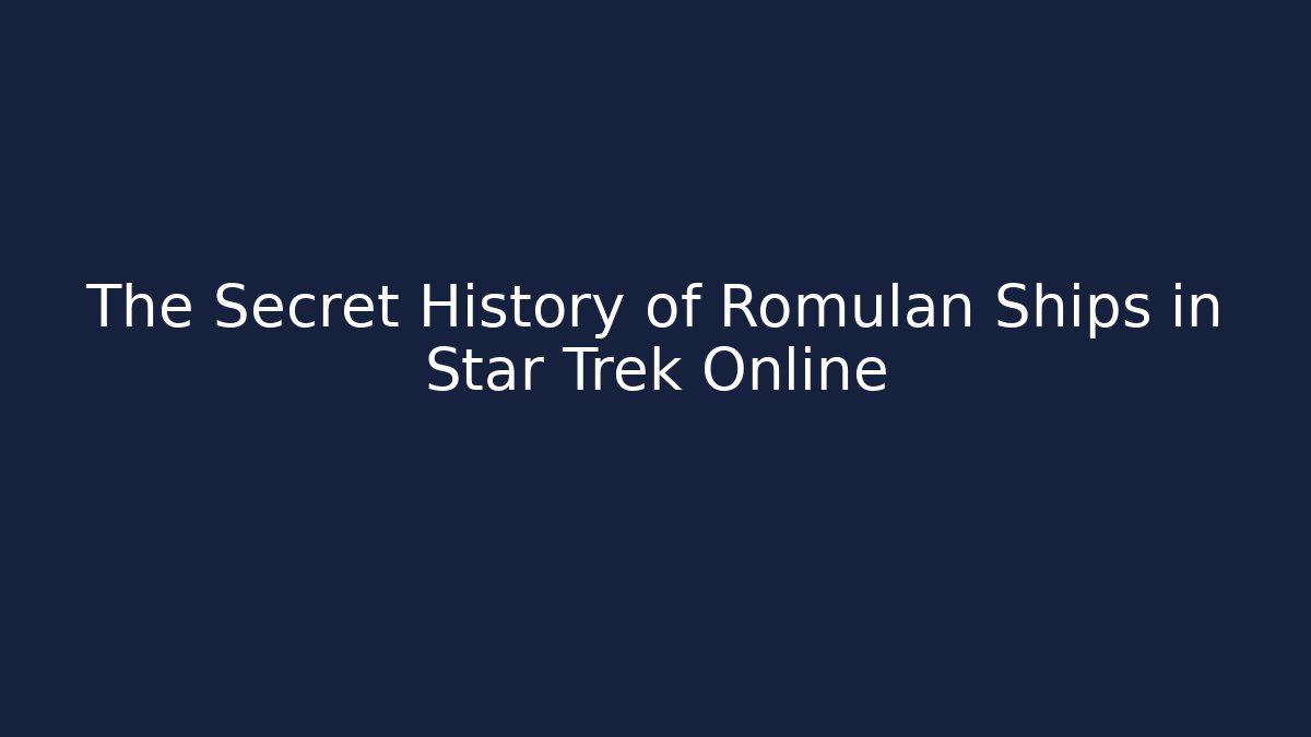 The Secret History of Romulan Ships in Star Trek Online