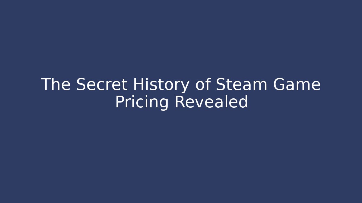 The Secret History of Steam Game Pricing Revealed