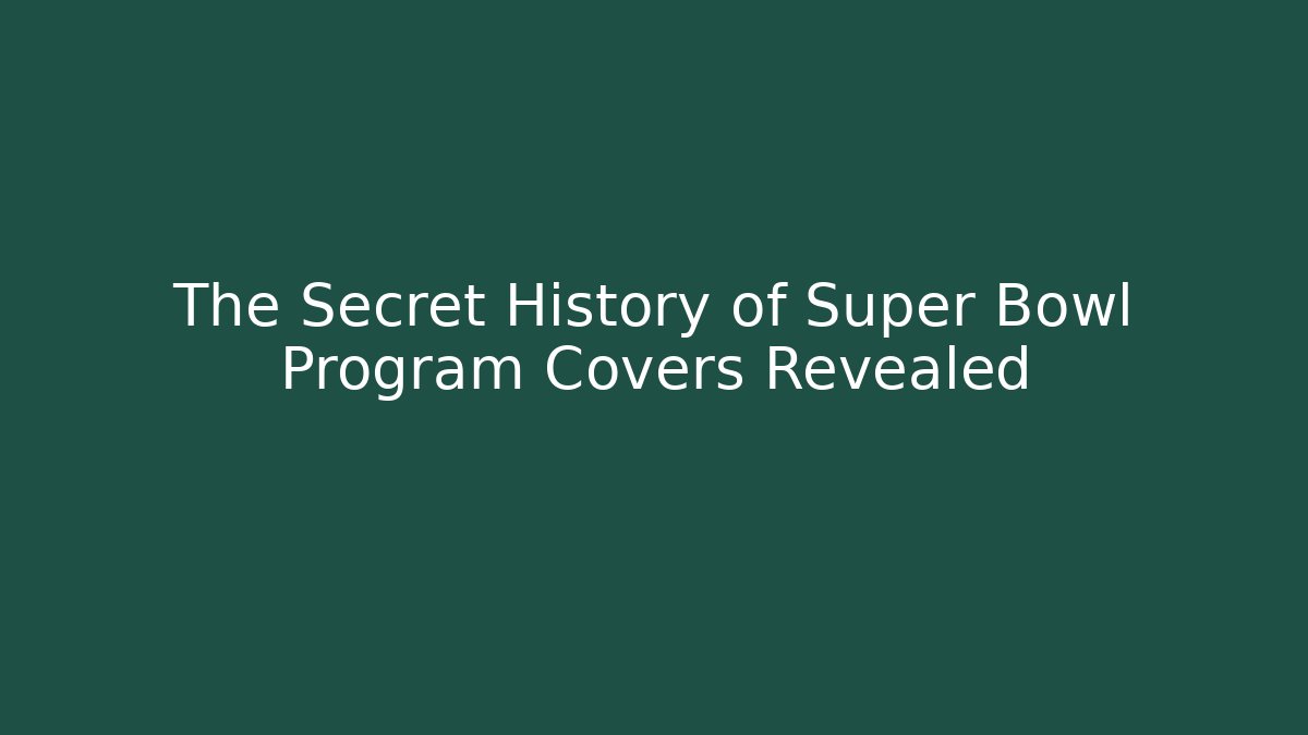 The Secret History of Super Bowl Program Covers Revealed