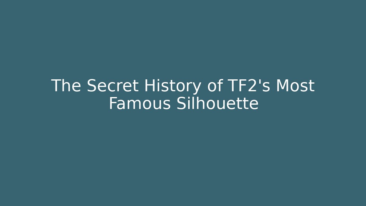 The Secret History of TF2's Most Famous Silhouette